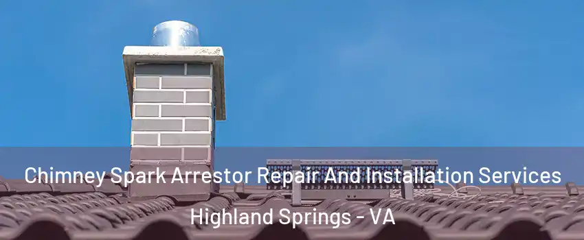  Chimney Spark Arrestor Repair And Installation Services Highland Springs - VA