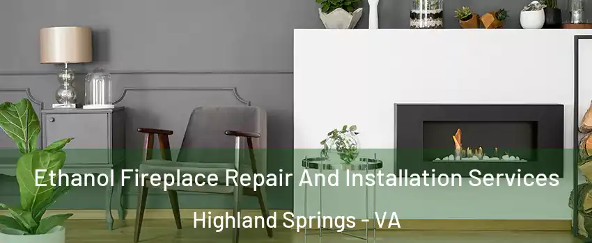  Ethanol Fireplace Repair And Installation Services Highland Springs - VA
