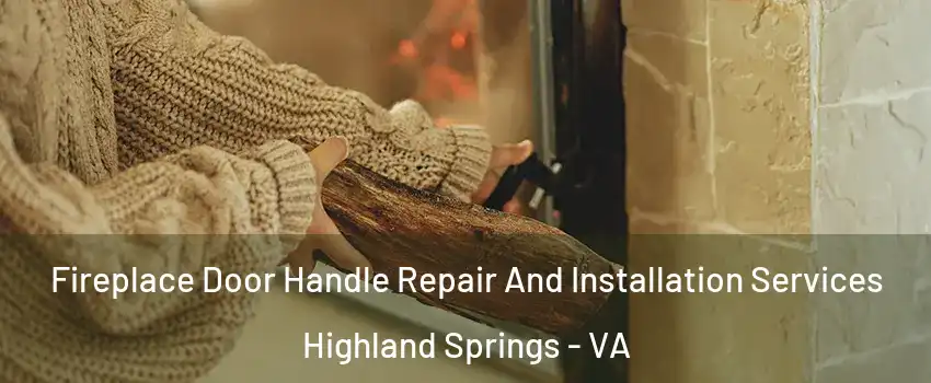  Fireplace Door Handle Repair And Installation Services Highland Springs - VA