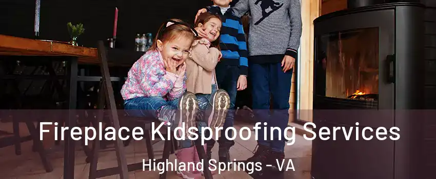  Fireplace Kidsproofing Services Highland Springs - VA