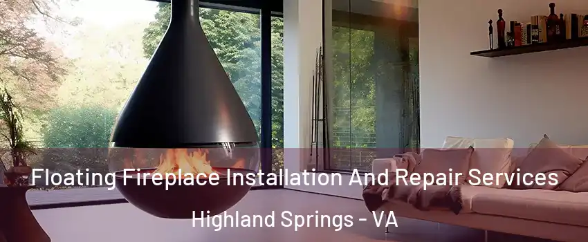 Floating Fireplace Installation And Repair Services Highland Springs - VA