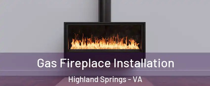  Gas Fireplace Installation Highland Springs - VA