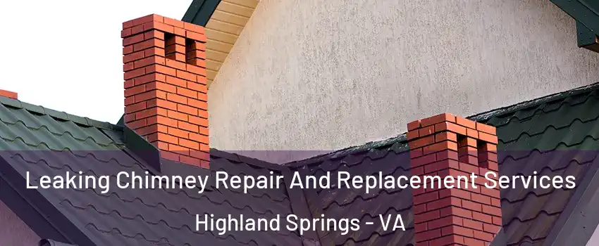 Leaking Chimney Repair And Replacement Services Highland Springs - VA