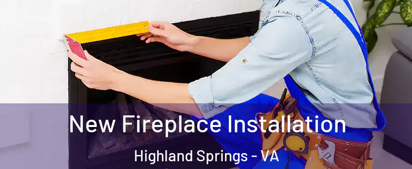 New Fireplace Installation Highland Springs - VA