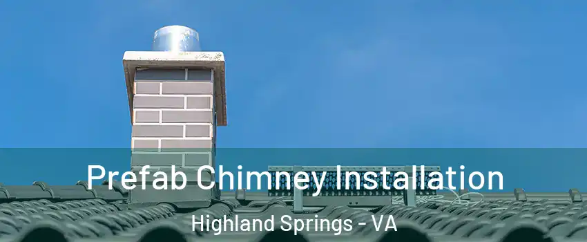 Prefab Chimney Installation Highland Springs - VA