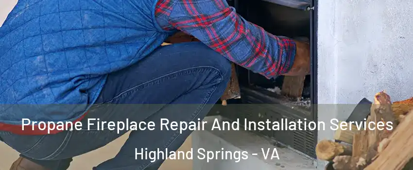 Propane Fireplace Repair And Installation Services Highland Springs - VA