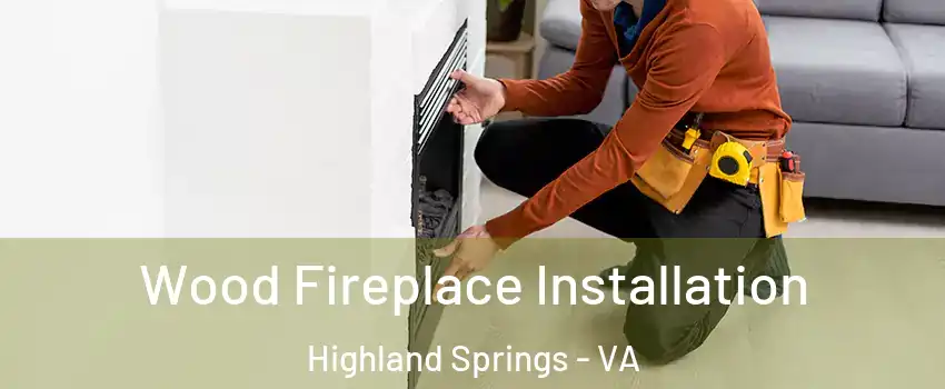  Wood Fireplace Installation Highland Springs - VA